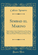 Simbad El Marino: Viaje Cmico-Lrico-Fantstico En Tres Actos y Doce Cuadros, Inspirado En Un Cuento de "las Mil y Una Noches" y Escrito En Prosa y Verso (Classic Reprint)