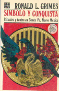 Simbolo y Conquista: Rituales y Teatro En Santa Fe, Nuevo Mexico