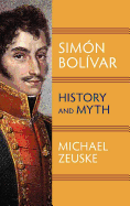 Simon Bolivar: History and Myth