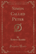 Simon Called Peter (Classic Reprint)