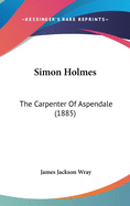 Simon Holmes: The Carpenter of Aspendale (1885)