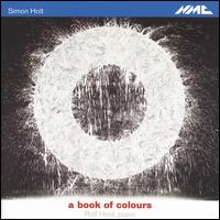 Simon Holt: A Book of Colours - Rolf Hind (piano)