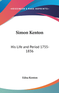 Simon Kenton: His Life and Period 1755-1836
