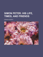 Simon Peter: His Life, Times, And Friends