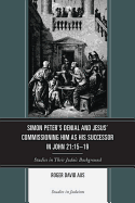 Simon Peter's Denial and Jesus' Commissioning Him as His Successor in John 21:15-19: Studies in Their Judaic Background