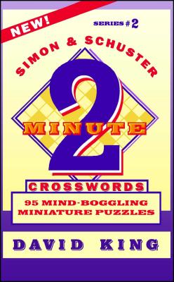 Simon & Schuster Two-Minute Crosswords Vol. 2: 95 Mind-Boggling Miniature Puzzles - King, David