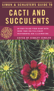 Simon & Schuster's Guide to Cacti and Succulents: An Easy-To-Use Field Guide with More Than 350 Full-Color Photographs and Illustrations