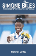 Simone Biles: The Journey of a Gymnastics Superstar