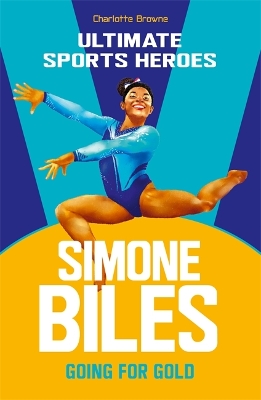 Simone Biles (Ultimate Sports Heroes): Going for Gold - Browne, Charlotte