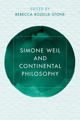 Simone Weil and Continental Philosophy - Rozelle-Stone, A Rebecca (Editor)