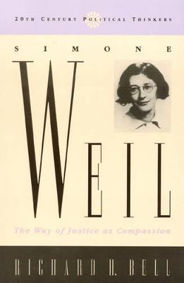 Simone Weil: The Way of Justice as Compassion - Bell, Richard H