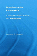 Simonides on the Persian Wars: A Study of the Elegiac Verses of the "New Simonides"