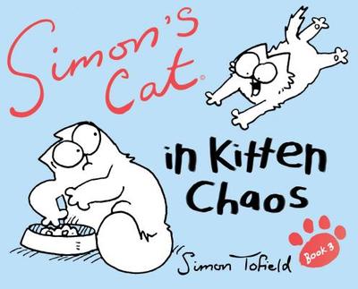 Simon's Cat 3: In Kitten Chaos - Tofield, Simon