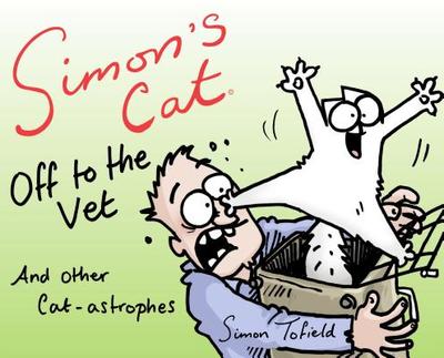 Simon's Cat: Off to the Vet . . . and Other Cat-Astrophes - Tofield, Simon