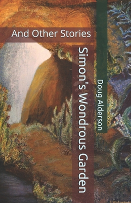 Simon's Wondrous Garden: And Other Stories - Alderson, Doug