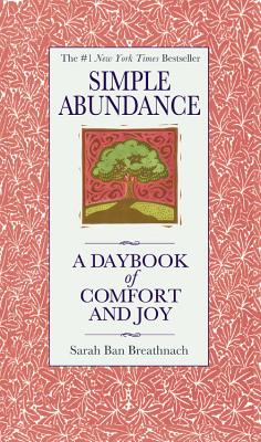 Simple Abundance: A Daybook of Comfort of Joy - Ban Breathnach, Sarah