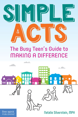 Simple Acts: The Busy Teen's Guide to Making a Difference - Silverstein, Natalie