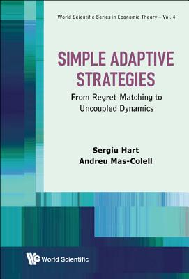 Simple Adaptive Strategies: From Regret-Matching to Uncoupled Dynamics - Hart, Sergiu, and Mas-Colell, Andreu