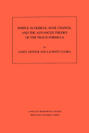 Simple Algebras, Base Change, and the Advanced Theory of the Trace Formula. (Am-120), Volume 120