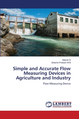 Simple and Accurate Flow Measuring Devices in Agriculture and Industry - S, Adarsh, and M N, Shesha Prakash