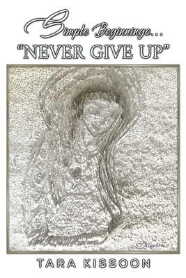 Simple Beginnings... "Never Give Up" - Kissoon, Tara