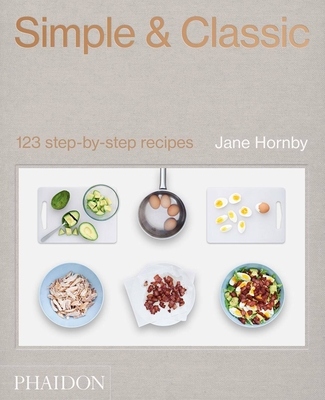 Simple & Classic: 123 Step-By-Step Recipes - Hornby, Jane