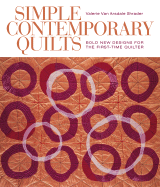 Simple Contemporary Quilts: Bold New Designs for the First-Time Quilter - Van Arsdale Shrader, Valerie