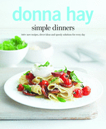Simple Dinners: 140+ New Recipes, Clever Ideas and Speedy Solutions For Every Day