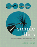 Simple Flies: Flies You Can Tie with Three Materials or Less (Exclusive of Hook & Thread)