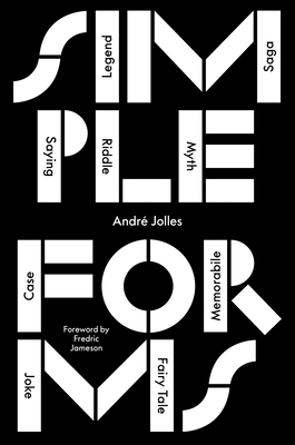 Simple Forms: Legend, Saga, Myth, Riddle, Saying, Case, Memorabile, Fairytale, Joke - Jolles, Andr, and Schwartz, Peter J. (Translated by), and Jameson, Fredric (Foreword by)