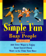Simple Fun for Busy People: 333 Ways to Enjoy Your Loved Ones More in the Time You Have