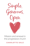 Simple, Generous, Open: Mission and Renewal in the Progressive Church