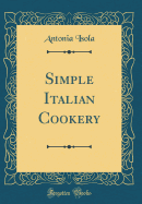 Simple Italian Cookery (Classic Reprint)