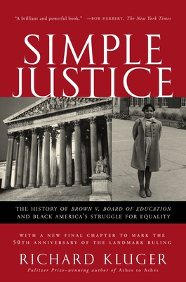 Simple Justice: The History of Brown V. Board of Education and Black America's Struggle for Equality - Kluger, Richard