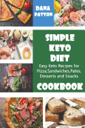 Simple Keto Diet Cookbook: Easy Keto Recipes for Pizza, Sandwiches, Pates, Desserts and Snacks