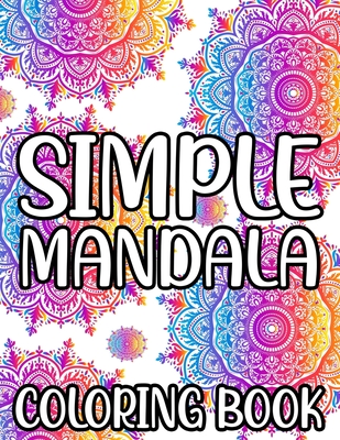 Simple Mandala Coloring Book: Fun-Filled and Easy Coloring Books For Beginners and Kids, Large Print Coloring Pages For Young Artists - James, Austin
