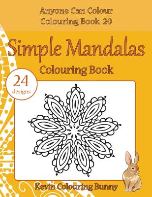 Simple Mandalas Colouring Book: 24 designs - Colouring Bunny, Kevin