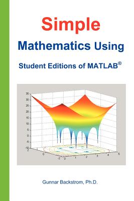 Simple Mathematics Using Student Editions of MATLAB - Backstrom, Gunnar
