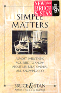 Simple Matters: Almost Everything You Need to Know about Life, Relationships, and Knowing God - Bickel, Bruce, and Jantz, Stan