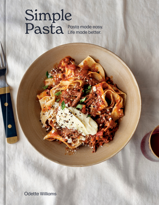 Simple Pasta: Pasta Made Easy. Life Made Better. [A Cookbook] - Williams, Odette