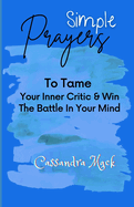 Simple Prayers To Tame Your Inner Critic & Win The Battle In Your Mind