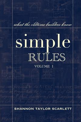 Simple Rules: What the Oldtime Builders Knew - Scarlett, Shannon Taylor