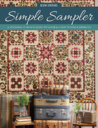 Simple Sampler: A Stunning 17-Block Quilt to Savor & 5 Easy-To-Piece Projects