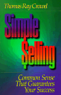 Simple Selling: Common Sense That Guarantees Your Success