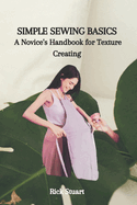 Simple Sewing Basics: A Novice's Handbook for Texture Creating