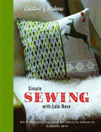 Simple Sewing with Lola Nova: With 25 Stylish Step-by-Step Projects That Celebrate the Handmade Life