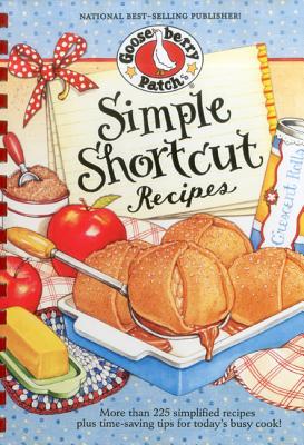 Simple Shortcut Recipes: More Than 225 Simplified Recipes Plus Time-Saving Tips for Today's Busy Cook! - Gooseberry Patch