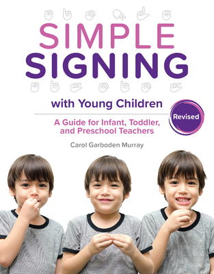 Simple Signing with Young Children, Revised: A Guide for Infant, Toddler, and Preschool Teachers, Rev. Ed. - Murray, Carol Garboden