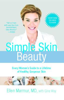 Simple Skin Beauty: Every Woman's Guide to a Lifetime of Healthy, Gorgeous Skin - Marmur, Ellen, and Way, Gina