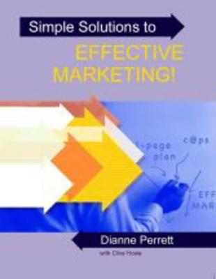 Simple Solutions to Effective Marketing! - Perrett, Dianne, and Howe, Clive